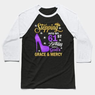 Stepping Into My 61st Birthday With God's Grace & Mercy Bday Baseball T-Shirt